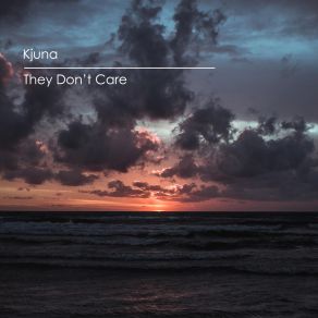 Download track They Don't Care (Original Mix) Kjuna