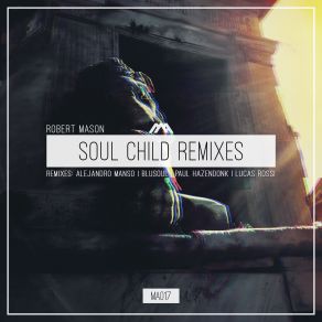 Download track Soul Child (Paul Hazendonk Remix) Robert Mason