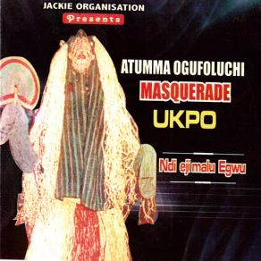 Download track Ndi Eji Malu Egwu, Pt. 6 Atumma Ogufuluchi Masqukade Ukpo