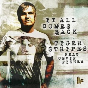 Download track It All Comes Back (Original Mix) Tiger Stripes, Cevin Fisher