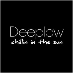 Download track Chillin In The Sun (Luke Smash Remix Edit) DeeplowLuke Smash