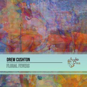 Download track Floral Fevers (Original Mix) Drew Cushton