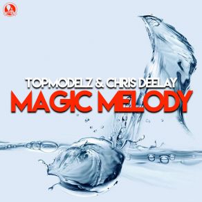 Download track Magic Melody (Extended Mix) Chris Deelay