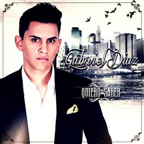 Download track Quiero Saber Gabriel Diaz