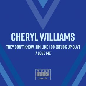 Download track They Don't Know Him Like I Do (Stuck Up Guy) Cheryl Williams