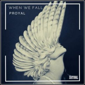 Download track When We Fall (Original Mix) Proyal