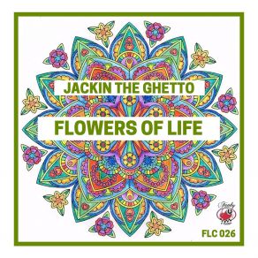 Download track Flowers Of Life Jackin The Ghetto