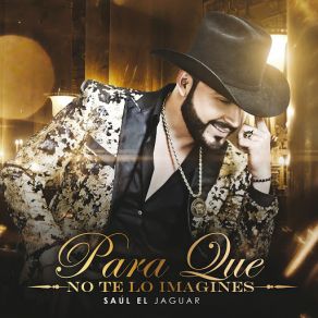 Download track Para Que No Te Lo Imagines Saul El Jaguar Alarcon