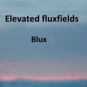 Download track Blux (Drumversion) Elevated Fluxfields