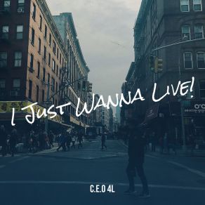 Download track I Just Wanna Live! C. E. O 4l