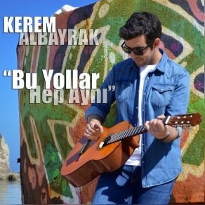 Download track Bu Yollar Hep Ayni' Kerem Albayrak