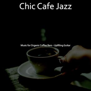 Download track Sensational Ambiance For Organic Coffee Bars Chic Cafe Jazz