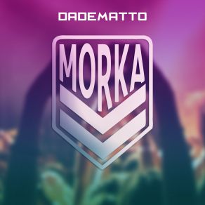 Download track Morka Dadematto