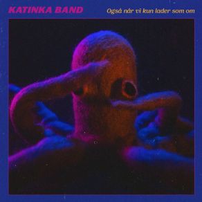 Download track Også Når VI Kun Lader Som Om Katinka Band