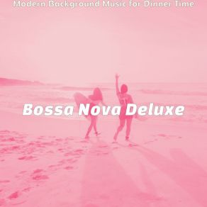 Download track Alluring Saxophone Bossa Nova - Vibe For Dinner Time Bossa Nova Deluxe