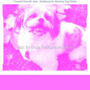 Download track Tasteful Ambience For Dog Walking Jazz For Dogs Background Music