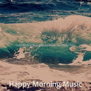 Download track Suave Backdrops For Road Trips Happy Morning Music