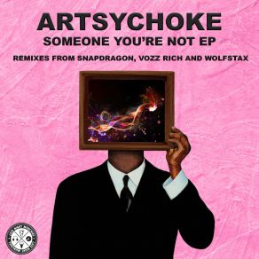 Download track Someone You're Not (Snapdragon Remix) ArtsychokeSnapdragon