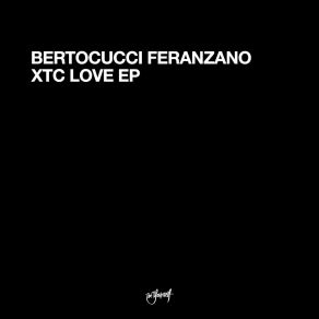 Download track XTC-Love (Buzz Mix) Bertocucci Feranzano