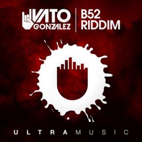 Download track B52 Riddim (Original Mix) Vato Gonzalez