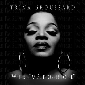 Download track Where I'm Supposed To Be Trina Broussard