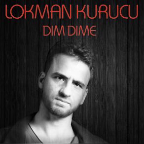 Download track Dım Dıme Lokman Kurucu