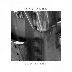 Download track Old Steel Ikke Alra