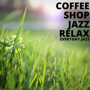 Download track Fresh Coffee, Fresh Jazz Coffee Shop Jazz Relax