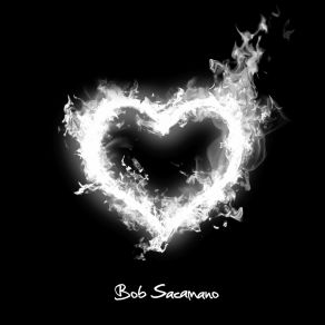 Download track My Heart Is On Fire Bob Sacamano