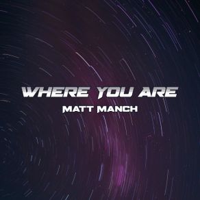 Download track Where You Are Matt Manch