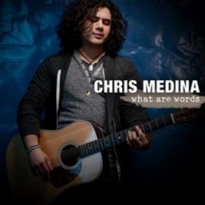 Download track What Are Words Chris Medina