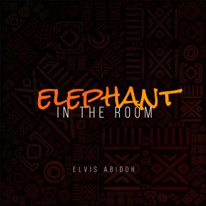 Download track Elephant In The Room Elvis Abidoh