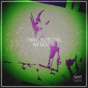 Download track I Want Your Soul (Radio Cut) Kai Gilberg