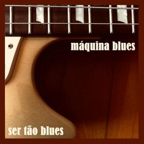 Download track Ser Tão Blues Maquina Blues