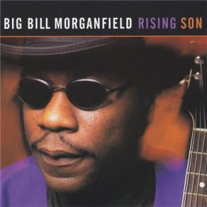 Download track Rising Son Big Bill Morganfield