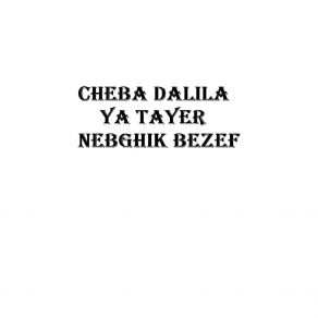 Download track Ya Tayer Nabghik Bezaf Cheba Dalila