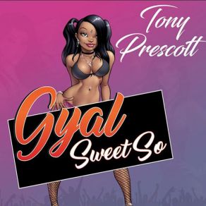 Download track Gyal Sweet So Tony Prescott