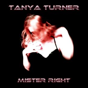 Download track Mister Right (My Love Mix) Tanya Turner