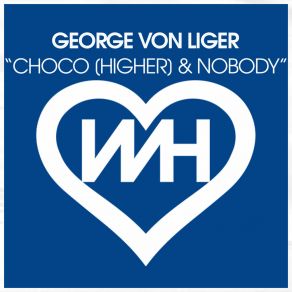 Download track Choco [Higher] (Radio Mix) George Von LigerThe Higher