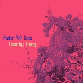 Download track Nearby Thing. Atelier Pink Noise