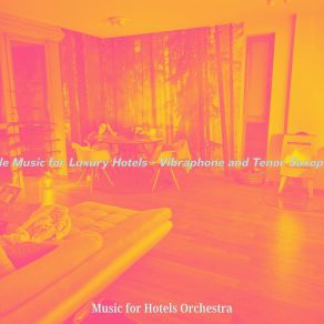 Download track Spectacular Tenor Saxophone Solo - Vibe For Hotel Lobbies Music For Hotels Orchestra