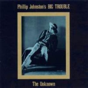 Download track There Is Nothing I Will Not Do To Own Her Phillip Johnston'S Big Trouble