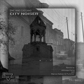 Download track City Noiser (Alfonso Forte Remix) Emiliano CassanoAlfonso Forte