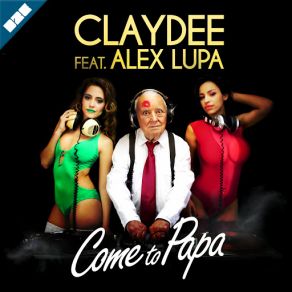 Download track Come To Papa (Alex Lupa) Claydee