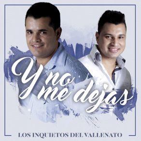 Download track Y No Me Dejas Los Inquietos