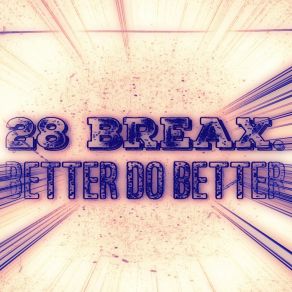 Download track Better Do Better (Instrumental) 28 BreaxΟΡΓΑΝΙΚΟ