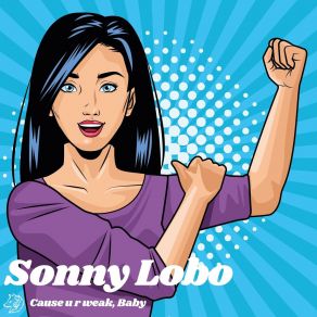 Download track Cause U R Weak, Baby (Extended Mix) Sonny Lobo