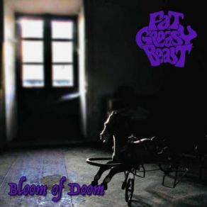 Download track Bloom Of Doom Fat Greasy Beast