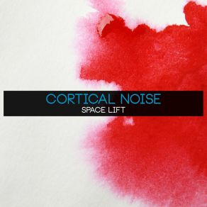 Download track Space Lift Cortical Noise