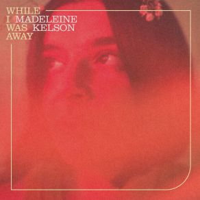 Download track While I Was Away Madeleine Kelson